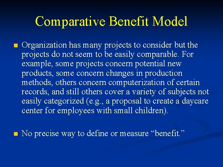 Comparative Benefit Model n Organization has many projects to consider but the projects do