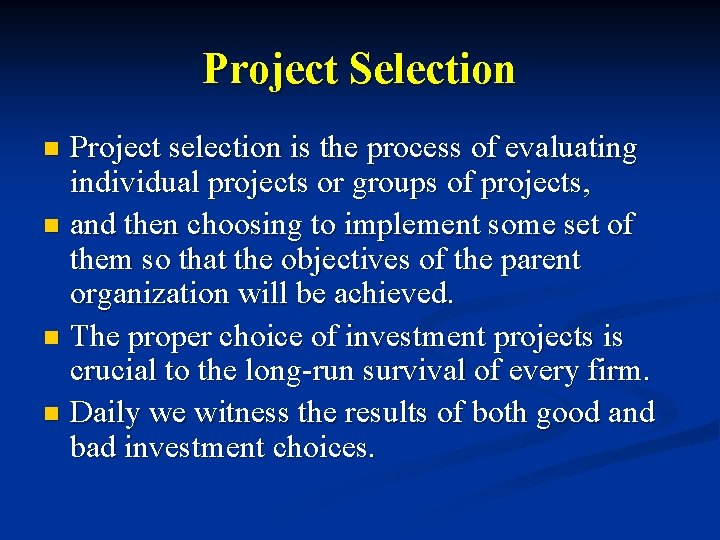 Project Selection Project selection is the process of evaluating individual projects or groups of