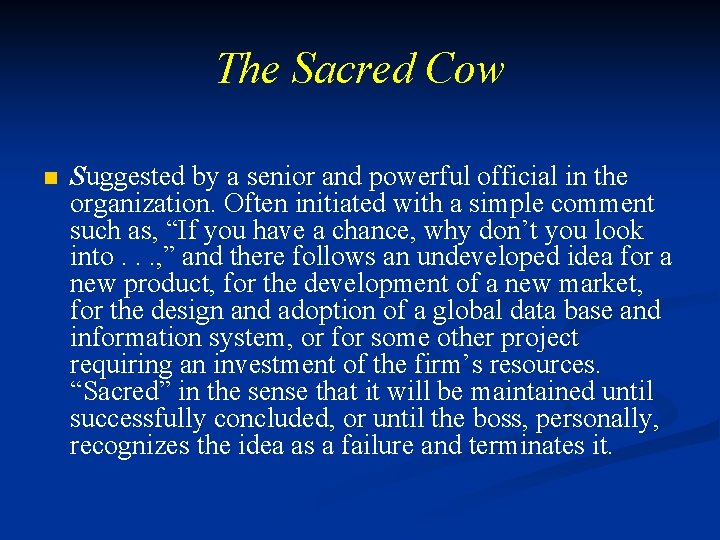 The Sacred Cow n Suggested by a senior and powerful official in the organization.