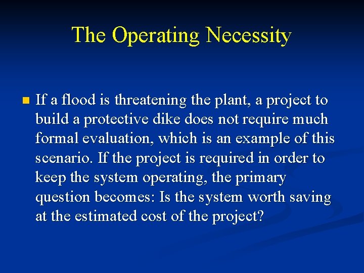 The Operating Necessity n If a flood is threatening the plant, a project to