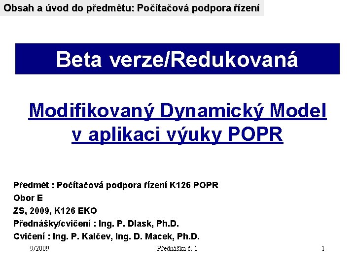 Obsah a úvod do předmětu: Počítačová podpora řízení Beta verze/Redukovaná Modifikovaný Dynamický Model v