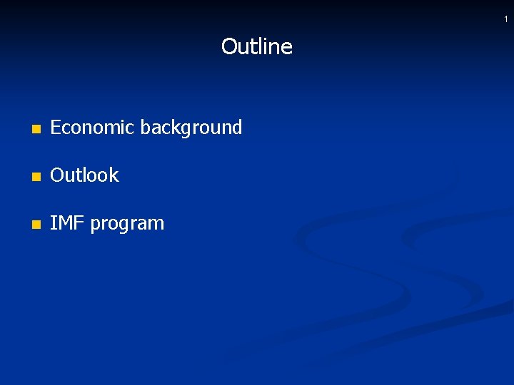 1 Outline n Economic background n Outlook n IMF program 