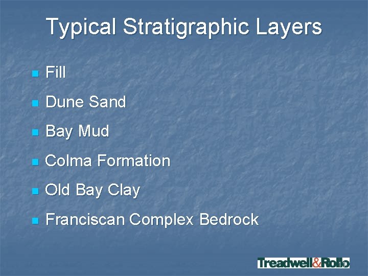 Typical Stratigraphic Layers n Fill n Dune Sand n Bay Mud n Colma Formation