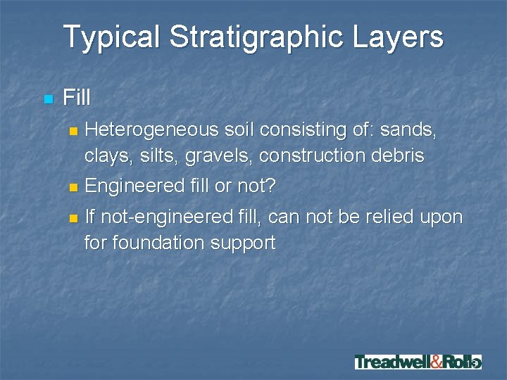 Typical Stratigraphic Layers n Fill n Heterogeneous soil consisting of: sands, clays, silts, gravels,