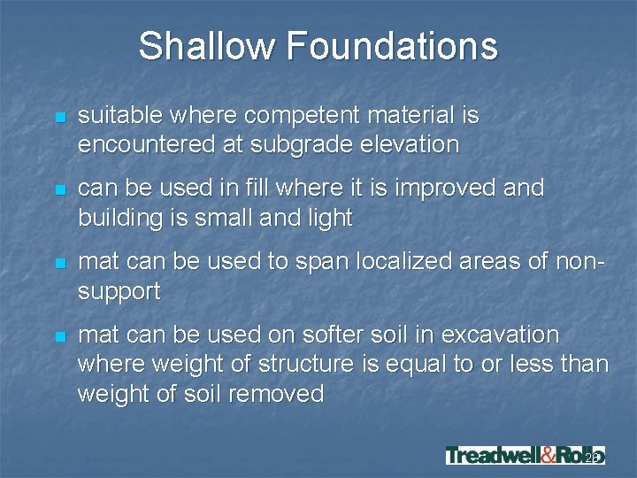 Shallow Foundations n suitable where competent material is encountered at subgrade elevation n can