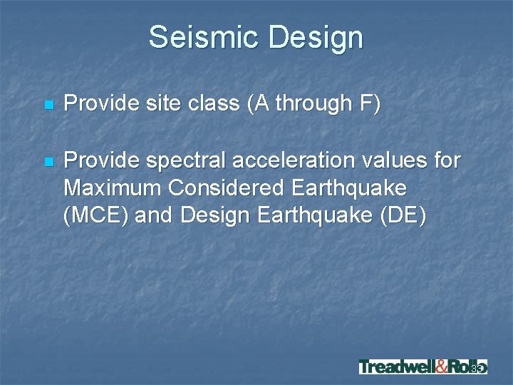 Seismic Design n Provide site class (A through F) n Provide spectral acceleration values