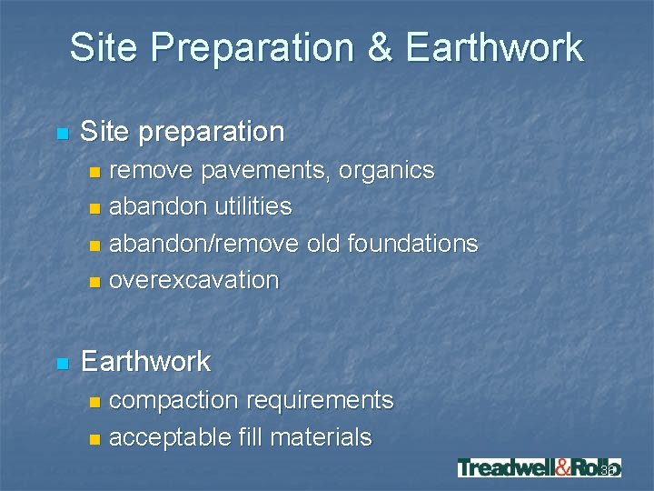 Site Preparation & Earthwork n Site preparation remove pavements, organics n abandon utilities n