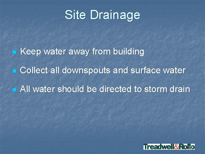 Site Drainage n Keep water away from building n Collect all downspouts and surface