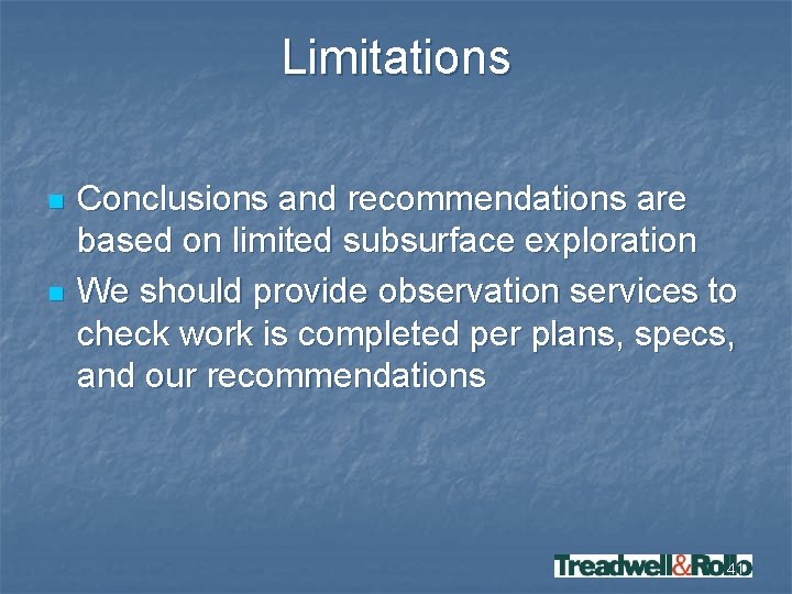 Limitations n n Conclusions and recommendations are based on limited subsurface exploration We should