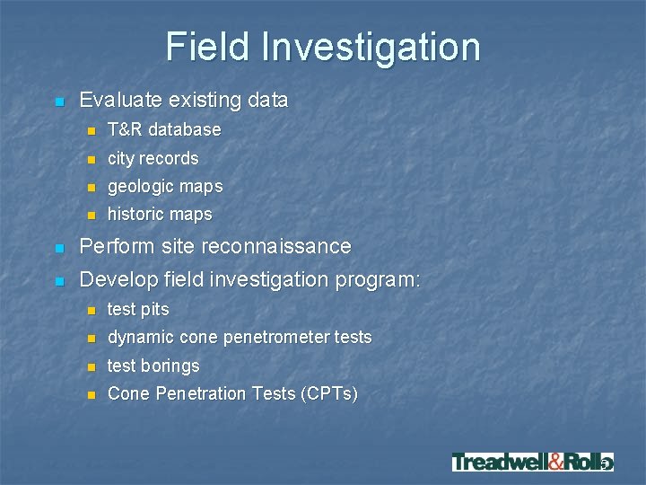 Field Investigation n Evaluate existing data n T&R database n city records n geologic