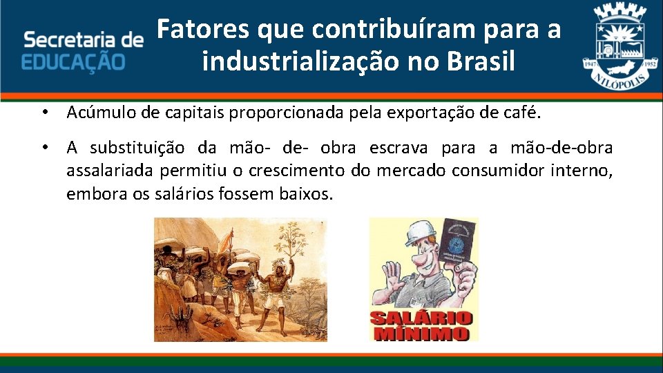 Fatores que contribuíram para a industrialização no Brasil • Acúmulo de capitais proporcionada pela