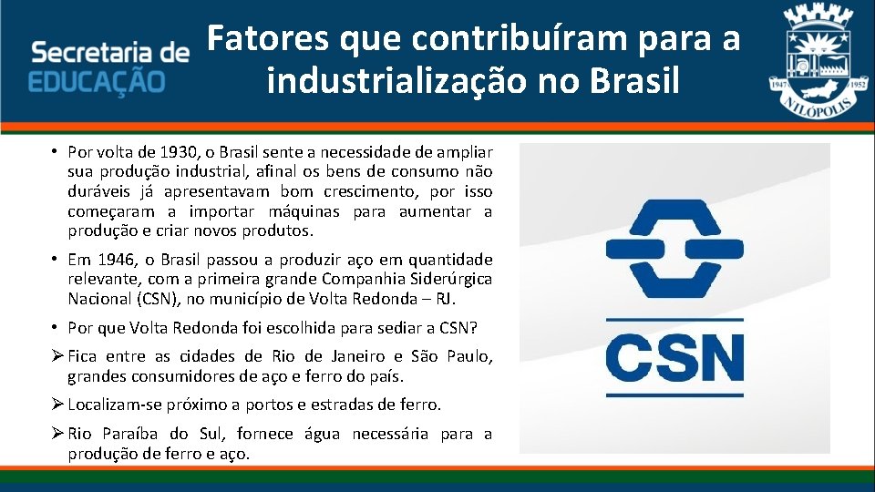 Fatores que contribuíram para a industrialização no Brasil • Por volta de 1930, o