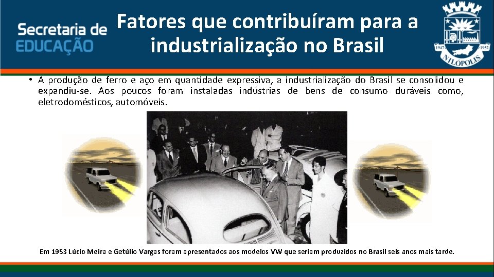 Fatores que contribuíram para a industrialização no Brasil • A produção de ferro e