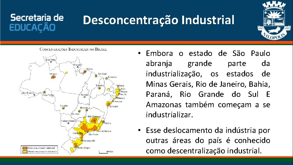 Desconcentração Industrial • Embora o estado de São Paulo abranja grande parte da industrialização,