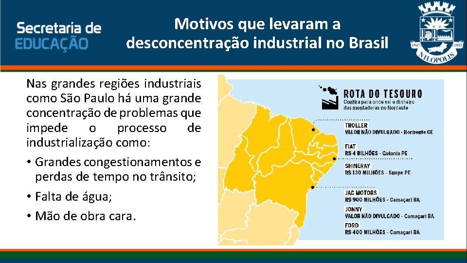 Motivos que levaram a desconcentração industrial no Brasil Nas grandes regiões industriais como São