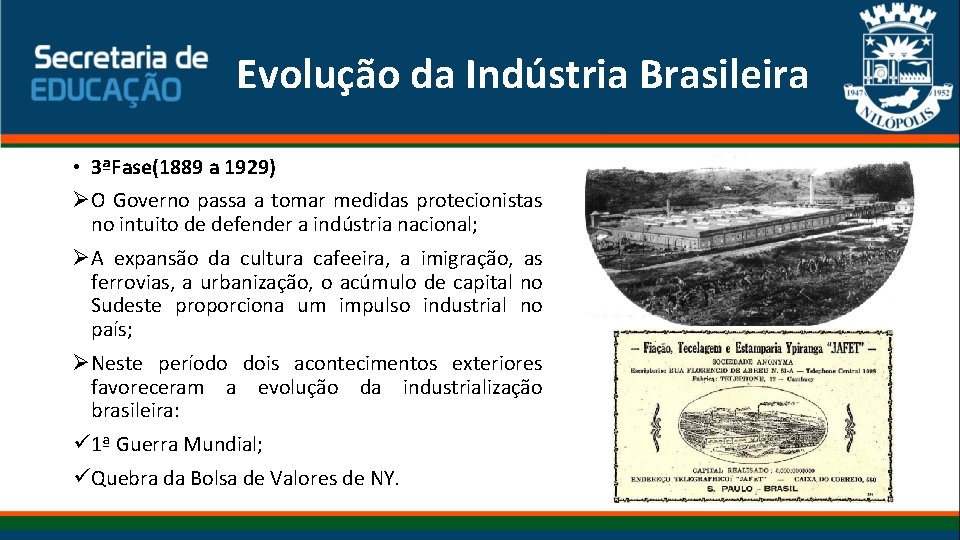 Evolução da Indústria Brasileira • 3ªFase(1889 a 1929) ØO Governo passa a tomar medidas