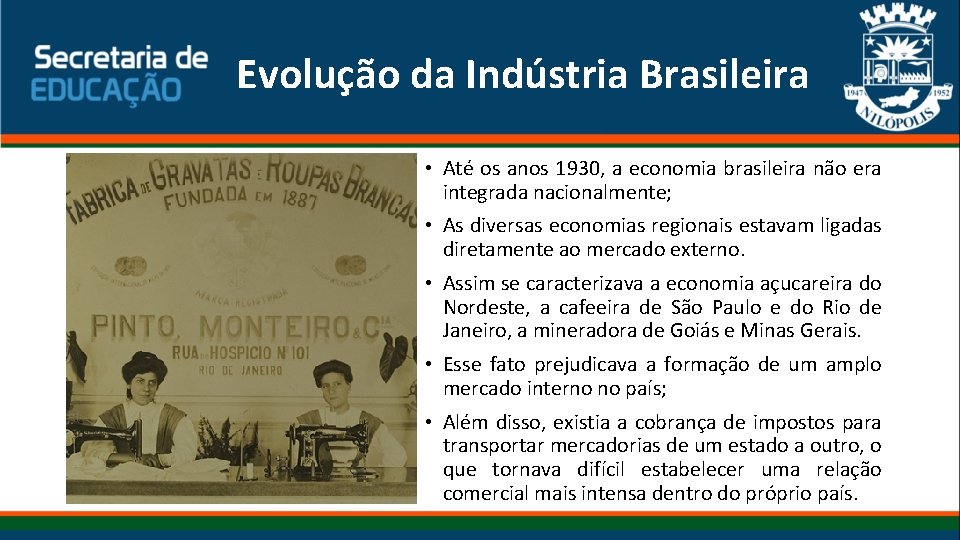 Evolução da Indústria Brasileira • Até os anos 1930, a economia brasileira não era