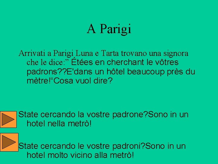 A Parigi Arrivati a Parigi Luna e Tarta trovano una signora che le dice: