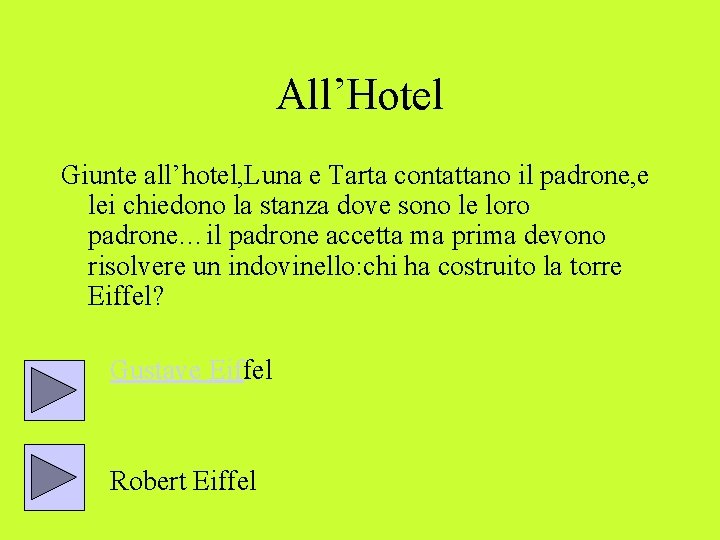 All’Hotel Giunte all’hotel, Luna e Tarta contattano il padrone, e lei chiedono la stanza