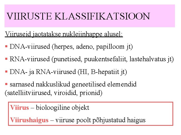 VIIRUSTE KLASSIFIKATSIOON Viiruseid jaotatakse nukleiinhappe alusel: § DNA-viirused (herpes, adeno, papilloom jt) § RNA-viirused