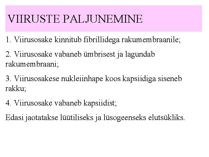 VIIRUSTE PALJUNEMINE 1. Viirusosake kinnitub fibrillidega rakumembraanile; 2. Viirusosake vabaneb ümbrisest ja lagundab rakumembraani;