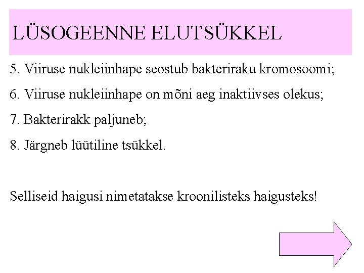 LÜSOGEENNE ELUTSÜKKEL 5. Viiruse nukleiinhape seostub bakteriraku kromosoomi; 6. Viiruse nukleiinhape on mõni aeg