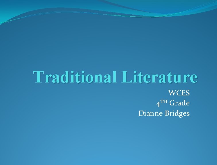 Traditional Literature WCES 4 TH Grade Dianne Bridges 