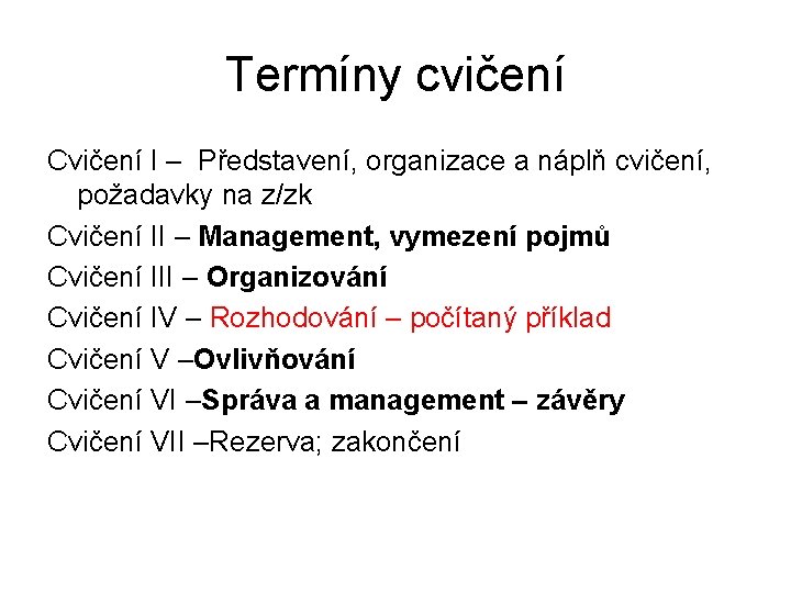 Termíny cvičení Cvičení I – Představení, organizace a náplň cvičení, požadavky na z/zk Cvičení