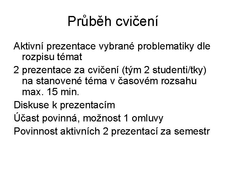 Průběh cvičení Aktivní prezentace vybrané problematiky dle rozpisu témat 2 prezentace za cvičení (tým