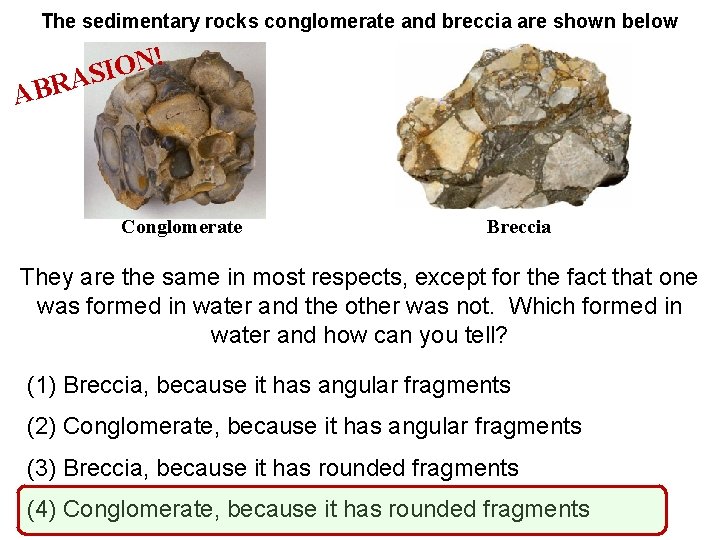The sedimentary rocks conglomerate and breccia are shown below N O I S A