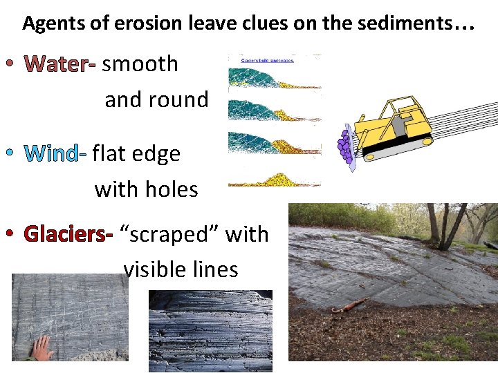 Agents of erosion leave clues on the sediments… • Water- smooth and round •