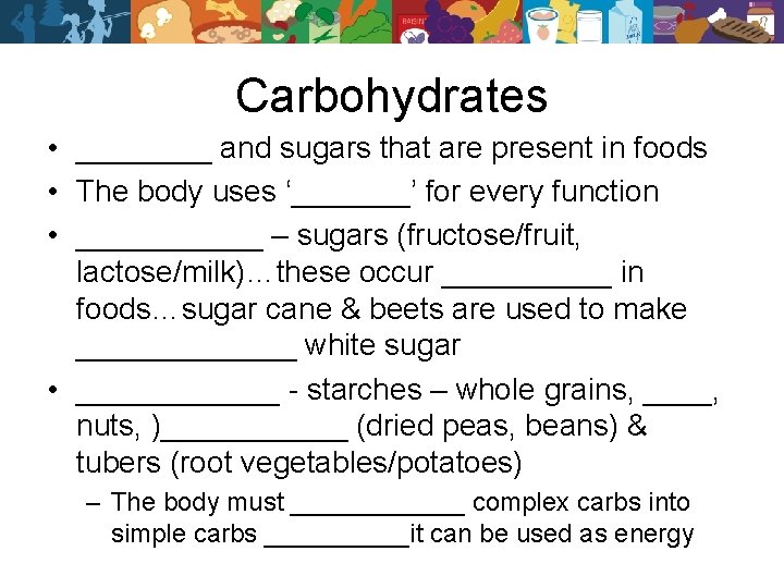 Carbohydrates • ____ and sugars that are present in foods • The body uses