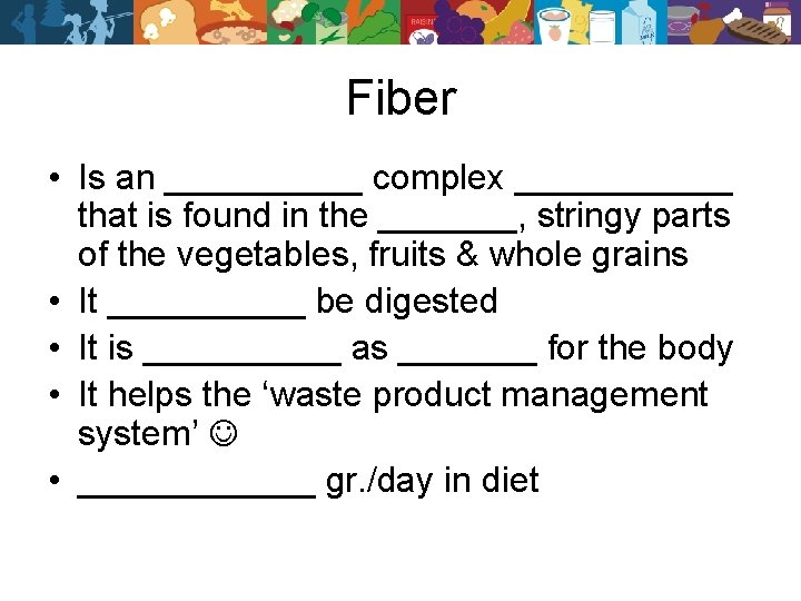 Fiber • Is an _____ complex ______ that is found in the _______, stringy