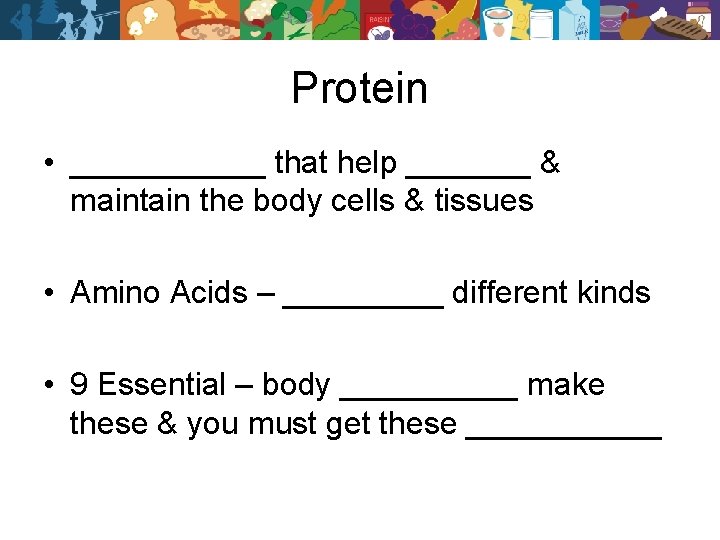 Protein • ______ that help _______ & maintain the body cells & tissues •