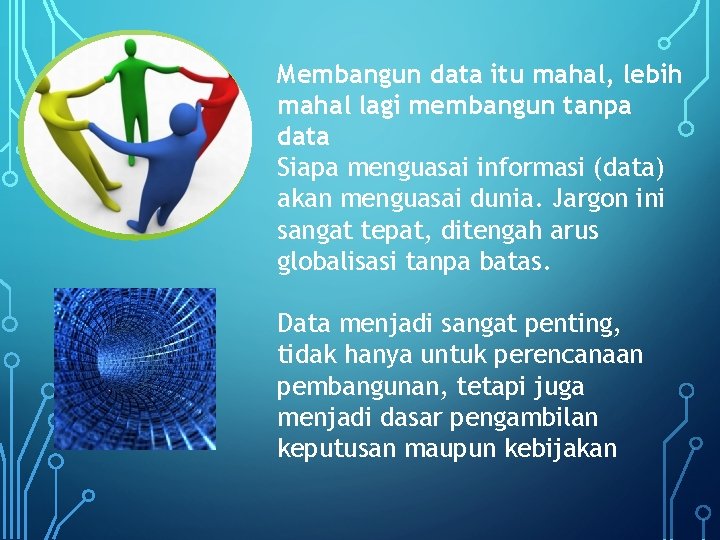 Membangun data itu mahal, lebih mahal lagi membangun tanpa data Siapa menguasai informasi (data)