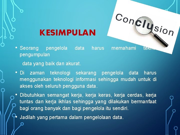 KESIMPULAN • Seorang pengelola pengumpulan data harus memahami teknik data yang baik dan akurat.