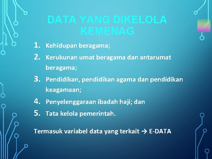 DATA YANG DIKELOLA KEMENAG 1. 2. Kehidupan beragama; 3. Pendidikan, pendidikan agama dan pendidikan