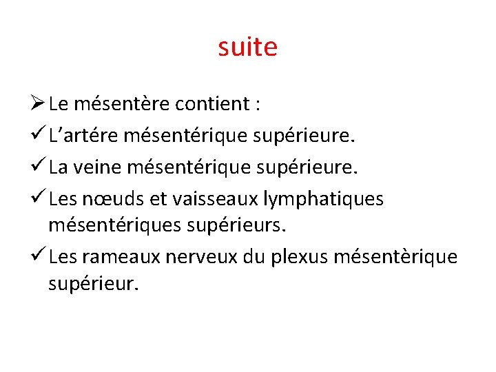 suite Ø Le mésentère contient : ü L’artére mésentérique supérieure. ü La veine mésentérique