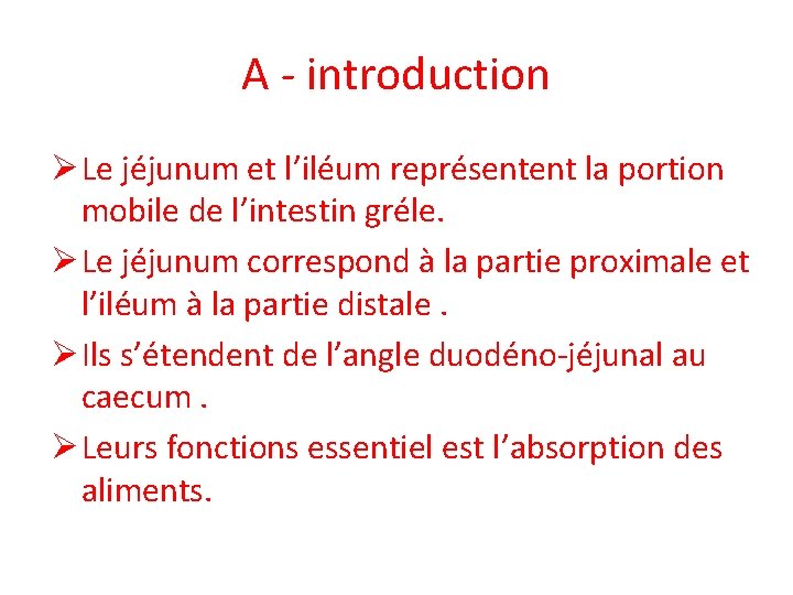 A - introduction Ø Le jéjunum et l’iléum représentent la portion mobile de l’intestin