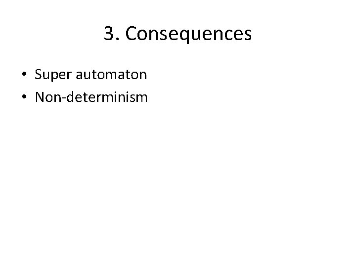 3. Consequences • Super automaton • Non-determinism 
