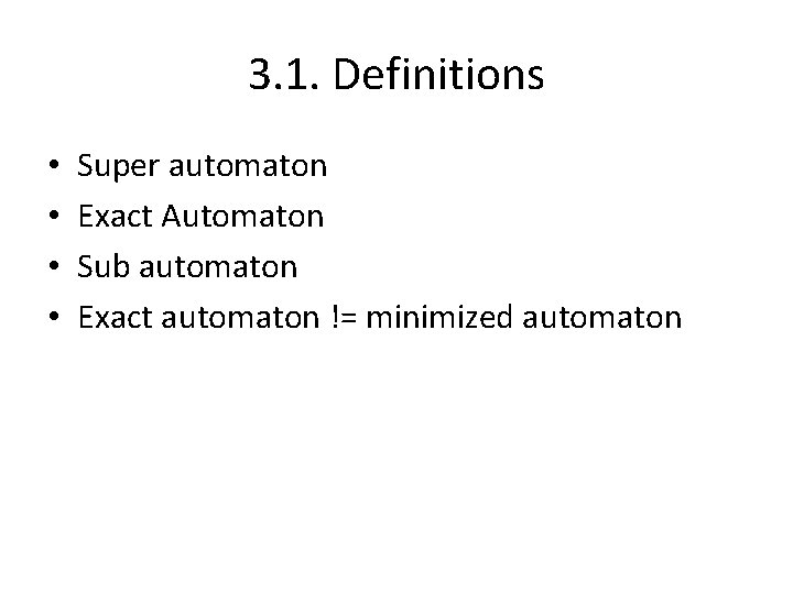 3. 1. Definitions • • Super automaton Exact Automaton Sub automaton Exact automaton !=