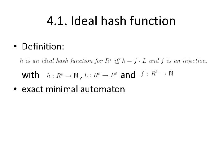 4. 1. Ideal hash function • Definition: with , and • exact minimal automaton