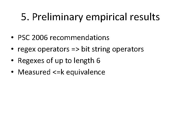 5. Preliminary empirical results • • PSC 2006 recommendations regex operators => bit string
