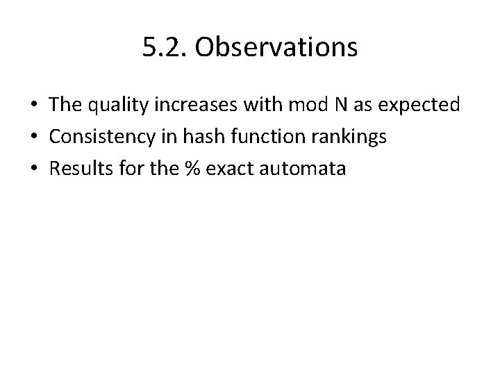 5. 2. Observations • The quality increases with mod N as expected • Consistency