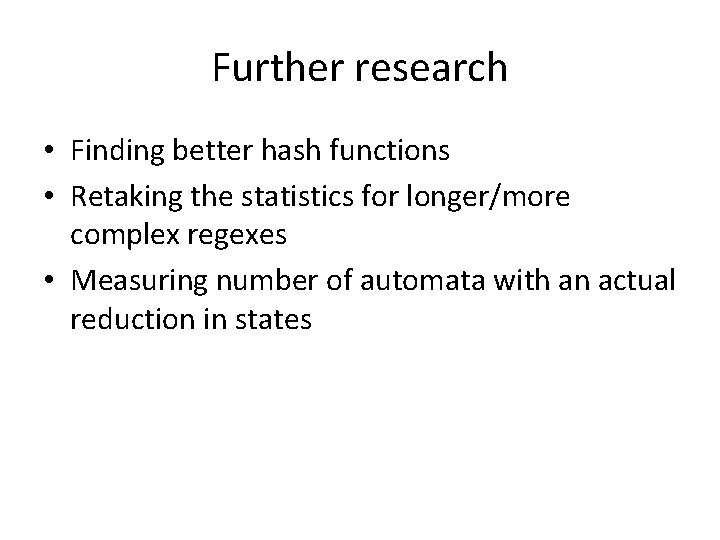 Further research • Finding better hash functions • Retaking the statistics for longer/more complex