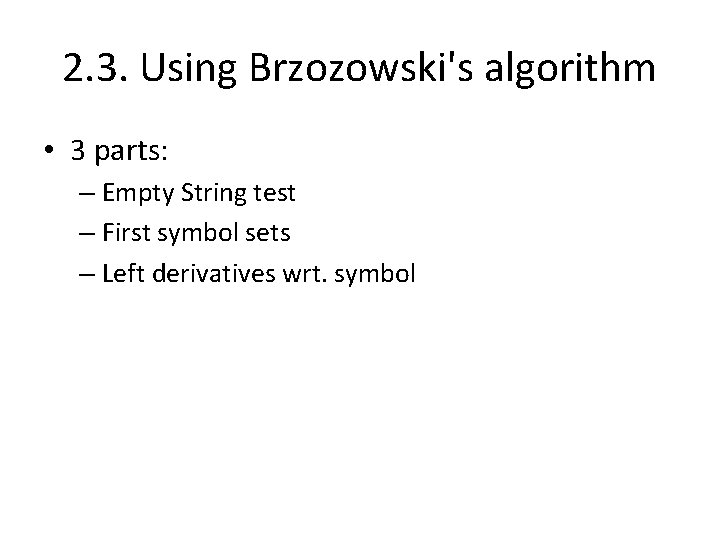 2. 3. Using Brzozowski's algorithm • 3 parts: – Empty String test – First