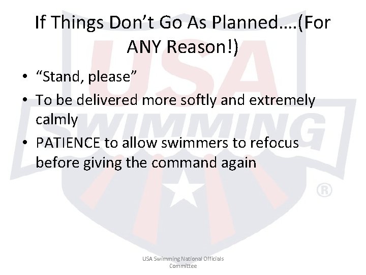 If Things Don’t Go As Planned…. (For ANY Reason!) • “Stand, please” • To