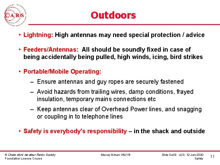 Outdoors • Lightning: High antennas may need special protection / advice • Feeders/Antennas: All