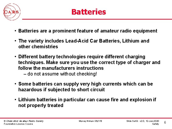 Batteries • Batteries are a prominent feature of amateur radio equipment • The variety