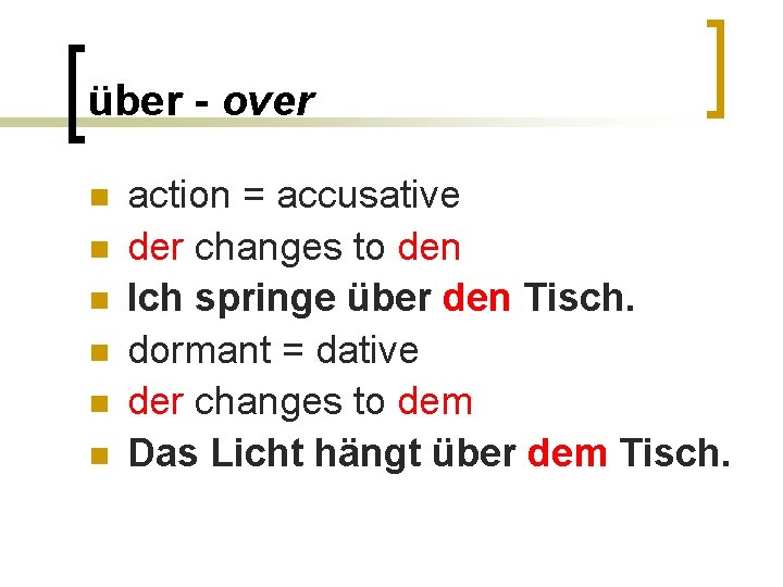 über - over n n n action = accusative der changes to den Ich